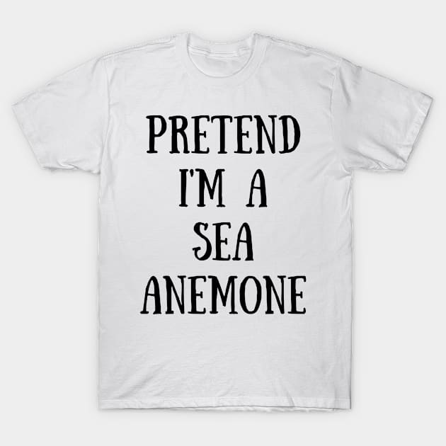 Pretend I'm A Sea Anemone T-Shirt by CoubaCarla